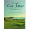 Classic Golf Links of England, Scotland, Wales and Ireland by Donald Steele