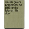 Claudii Galeni Pergameni De Differentiis Febrium Libri Duo door Claude Galen