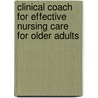 Clinical Coach for Effective Nursing Care for Older Adults by Marilyn Carlson Nelson