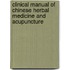 Clinical Manual Of Chinese Herbal Medicine And Acupuncture
