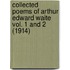 Collected Poems Of Arthur Edward Waite Vol. 1 And 2 (1914)