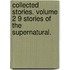 Collected Stories. Volume 2 9 Stories Of The Supernatural.