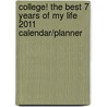 College! the Best 7 Years of My Life 2011 Calendar/Planner by Unknown