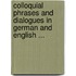 Colloquial Phrases and Dialogues in German and English ...