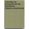 Colombia En Presencia De Las Republicas Hispano-Americanas door Federico Cornelio Aguilar