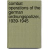 Combat Operations Of The German Ordnungspolizei, 1939-1945 by Rolf Michaelis