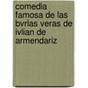 Comedia Famosa de Las Bvrlas Veras de Ivlian de Armendariz by Julin De Armendriz