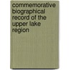 Commemorative Biographical Record Of The Upper Lake Region by Kriebel Co
