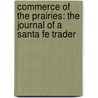 Commerce Of The Prairies: The Journal Of A Santa Fe Trader door Josiah Gregg