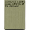 Communism In Central Europe In The Time Of The Reformation door Karl Kautsky