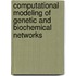 Computational Modeling of Genetic and Biochemical Networks