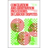 Conciliation And Arbitration Procedures In Labour Disputes door Onbekend