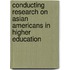 Conducting Research On Asian Americans In Higher Education