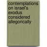 Contemplations On Israel's Exodus Considered Allegorically door Roger Taylor Burton