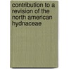 Contribution to a Revision of the North American Hydnaceae by Howard James Banker