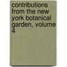 Contributions from the New York Botanical Garden, Volume 4 by New York Botanical Garden