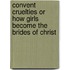 Convent Cruelties Or How Girls Become The Brides Of Christ