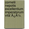 Cornelii Nepotis Excellentium Imperatorum Vitã¯Â¿Â½. door Onbekend