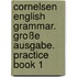 Cornelsen English Grammar. Große Ausgabe. Practice Book 1