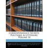 Correspondance Secrete, Politique, & Litteraire, Volume 10 by Franois Mtra