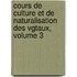 Cours de Culture Et de Naturalisation Des Vgtaux, Volume 3