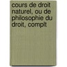 Cours de Droit Naturel, Ou de Philosophie Du Droit, Complt door Heinrich Ahrens