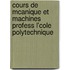 Cours de McAnique Et Machines Profess L'Cole Polytechnique