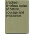 Cracked - Timeless Topics of Nature, Courage and Endurance