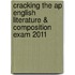 Cracking The Ap English Literature & Composition Exam 2011