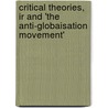 Critical Theories, Ir And 'The Anti-Globaisation Movement' door Catherine Eschle
