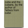 Cuba And The Cubans, By The Author Of 'Letters From Cuba'. by Richard Burleigh Kimball