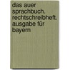 Das Auer Sprachbuch. Rechtschreibheft. Ausgabe für Bayern by Ruth Dolenc