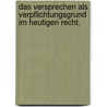 Das Versprechen Als Verpflichtungsgrund Im Heutigen Recht. door Heinrich Siegel