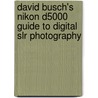 David Busch's Nikon D5000 Guide To Digital Slr Photography by David D. Busch