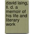 David Laing, Ll. D. A Memoir Of His Life And Literary Work