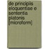 De Principiis Eloquentiae E Sententia Platonis [Microform]