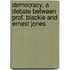 Democracy, a Debate Between Prof. Blackie and Ernest Jones