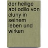 Der Heilige Abt Odilo Von Cluny In Seinem Leben Und Wirken door Odilo Ringholz