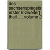 Des Sachsenspiegels Erster £-Zweiter] Theil ..., Volume 2 door Onbekend