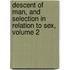 Descent of Man, and Selection in Relation to Sex, Volume 2