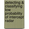 Detecting & Classifying Low Probability of Intercept Radar by Phillip E. Pace