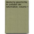 Deutsche Geschichte Im Zeitalter Der Reformation, Volume 1