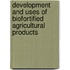 Development and Uses of Biofortified Agricultural Products