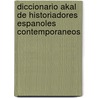 Diccionario Akal de Historiadores Espanoles Contemporaneos door Ignacio Peiro Martin