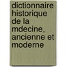 Dictionnaire Historique de La Mdecine, Ancienne Et Moderne door Reina Ollivier