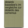 Didaktik Basedow's Im Vergleiche Zur Didaktik Des Comenius by Petru Garbovicianu