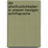 Die Alterthumlichkeiten In Unserer Heutigen Schriftsprache