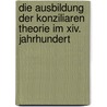 Die Ausbildung Der Konziliaren Theorie Im Xiv. Jahrhundert by Karl Hirsch