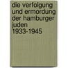 Die Verfolgung und Ermordung der Hamburger Juden 1933-1945 door Onbekend