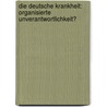Die deutsche Krankheit: Organisierte Unverantwortlichkeit? door Hans Herbert von Arnim